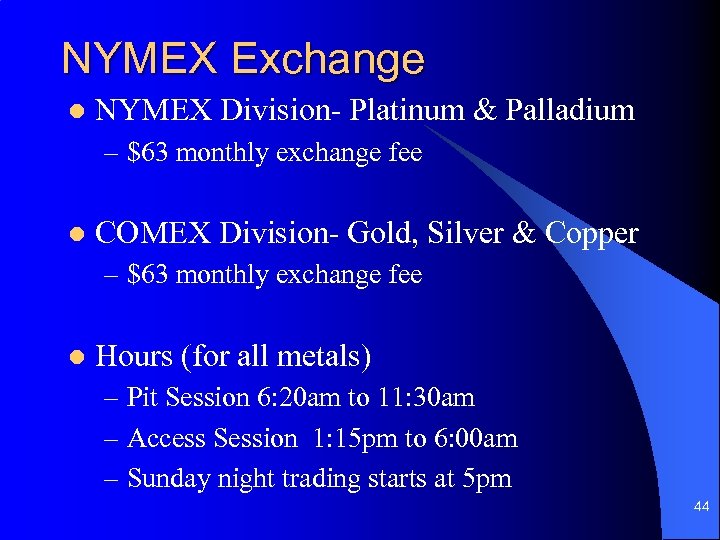 NYMEX Exchange l NYMEX Division- Platinum & Palladium – $63 monthly exchange fee l