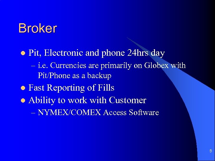Broker l Pit, Electronic and phone 24 hrs day – i. e. Currencies are