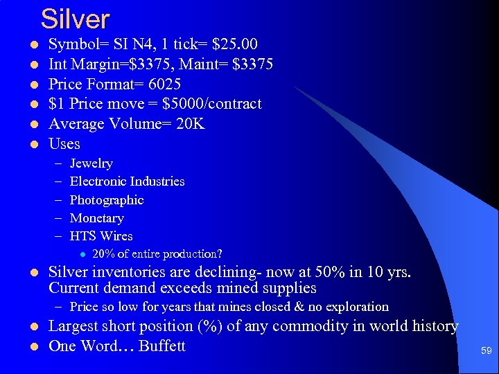 Silver l l l Symbol= SI N 4, 1 tick= $25. 00 Int Margin=$3375,