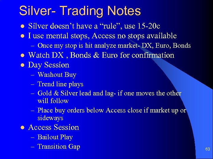 Silver- Trading Notes l l Silver doesn’t have a “rule”, use 15 -20 c
