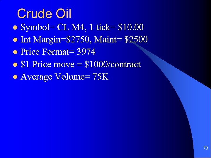 Crude Oil Symbol= CL M 4, 1 tick= $10. 00 l Int Margin=$2750, Maint=