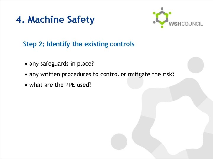 4. Machine Safety Step 2: Identify the existing controls • any safeguards in place?