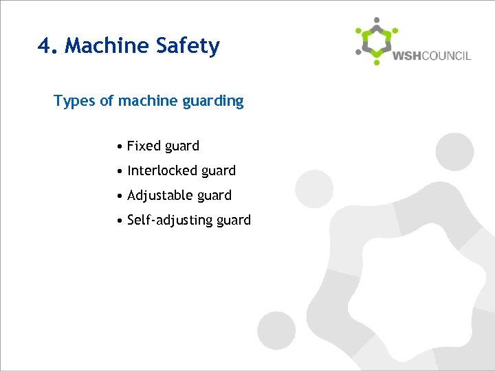 4. Machine Safety Types of machine guarding • Fixed guard • Interlocked guard •