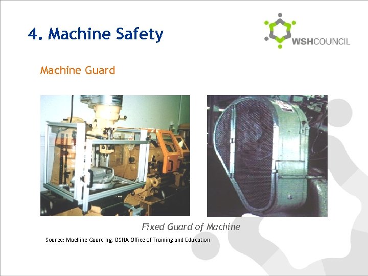 4. Machine Safety Machine Guard Fixed Guard of Machine Source: Machine Guarding, OSHA Office