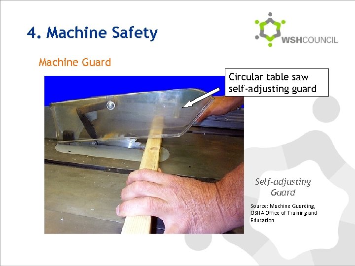 4. Machine Safety Machine Guard Circular table saw self-adjusting guard Self-adjusting Guard Source: Machine