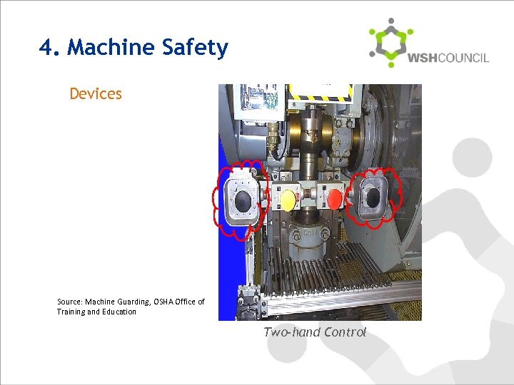 4. Machine Safety Devices Source: Machine Guarding, OSHA Office of Training and Education Two-hand