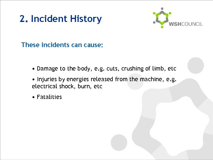 2. Incident History These incidents can cause: • Damage to the body, e. g.