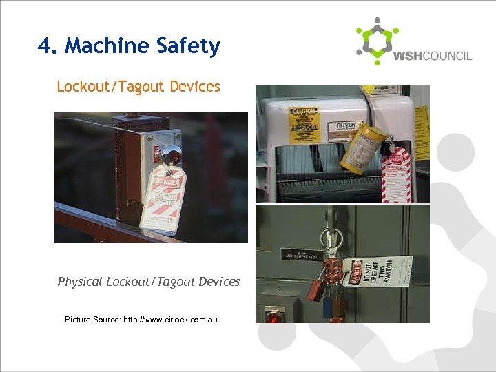 4. Machine Safety Lockout/Tagout Devices Physical Lockout/Tagout Devices Picture Source: http: //www. cirlock. com.