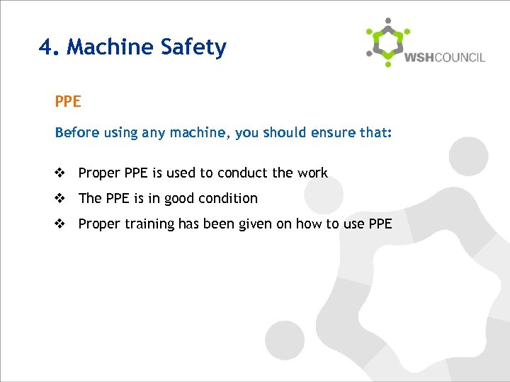 4. Machine Safety PPE Before using any machine, you should ensure that: v Proper