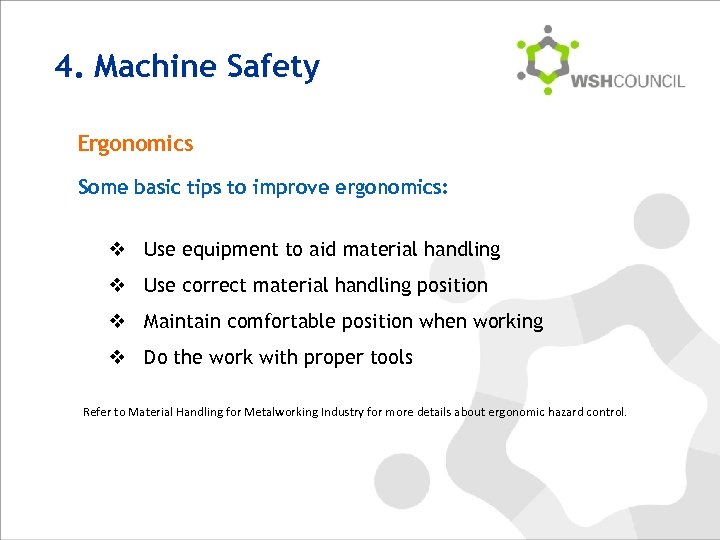 4. Machine Safety Ergonomics Some basic tips to improve ergonomics: v Use equipment to