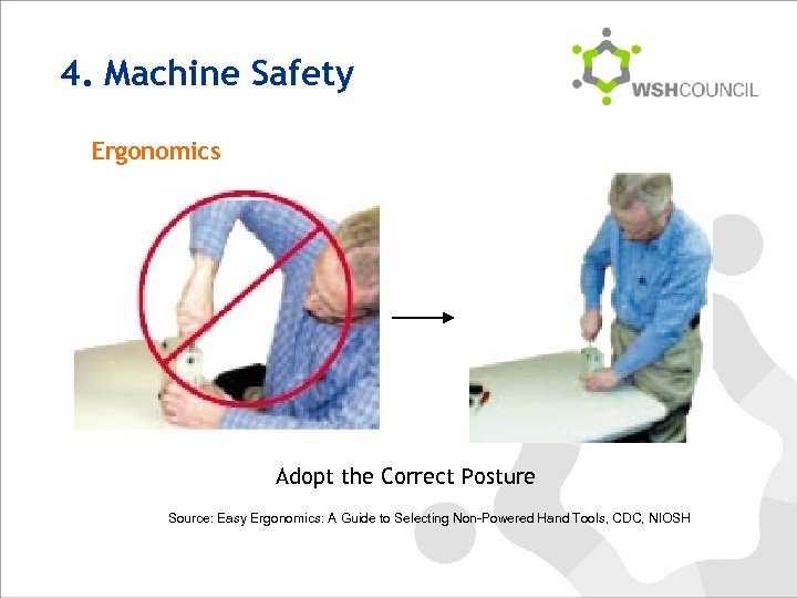 4. Machine Safety Ergonomics Adopt the Correct Posture Source: Easy Ergonomics: A Guide to