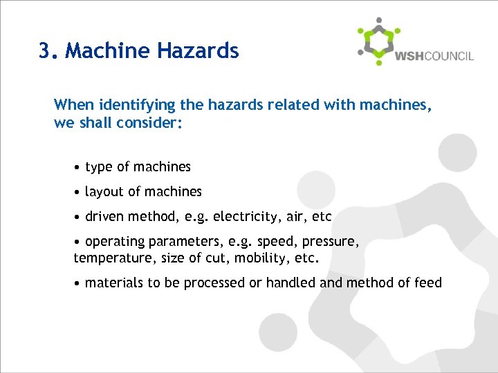 3. Machine Hazards When identifying the hazards related with machines, we shall consider: •