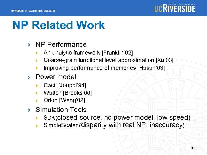 NP Related Work NP Performance An analytic framework [Franklin’ 02] Coarse-grain functional level approximation