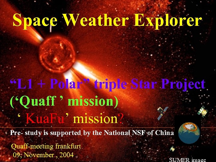 Space Weather Explorer “L 1 + Polar” triple Star Project (‘Quaff ’ mission) ‘