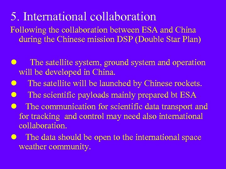 5. International collaboration Following the collaboration between ESA and China during the Chinese mission