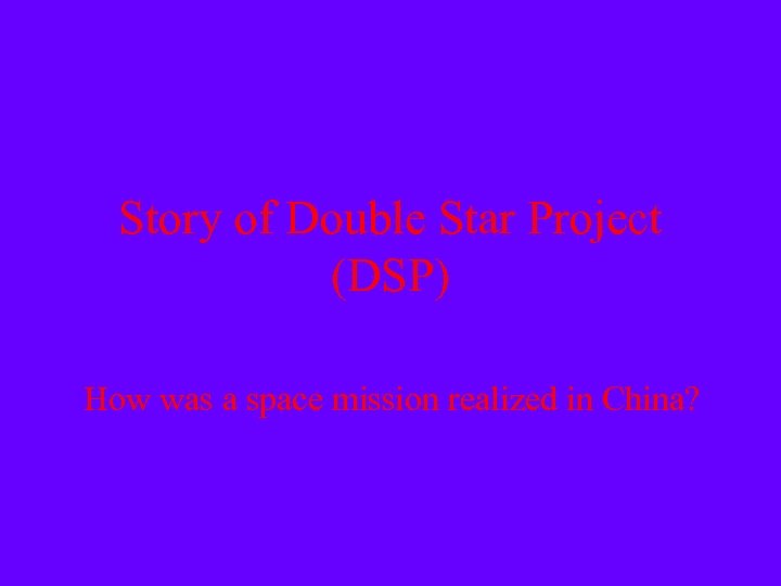Story of Double Star Project (DSP) How was a space mission realized in China?