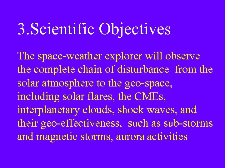 3. Scientific Objectives The space-weather explorer will observe the complete chain of disturbance from