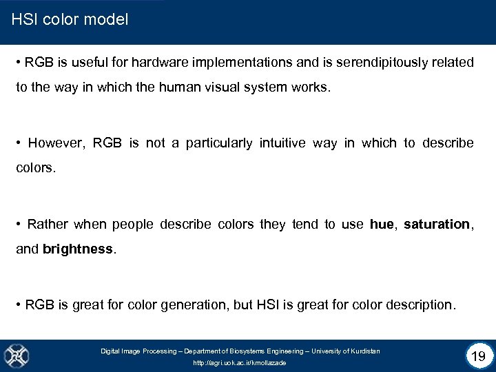 HSI color model • RGB is useful for hardware implementations and is serendipitously related