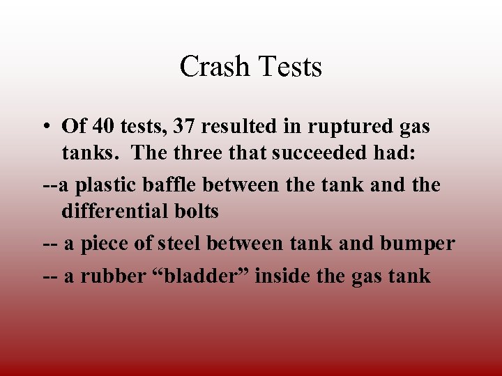 Crash Tests • Of 40 tests, 37 resulted in ruptured gas tanks. The three