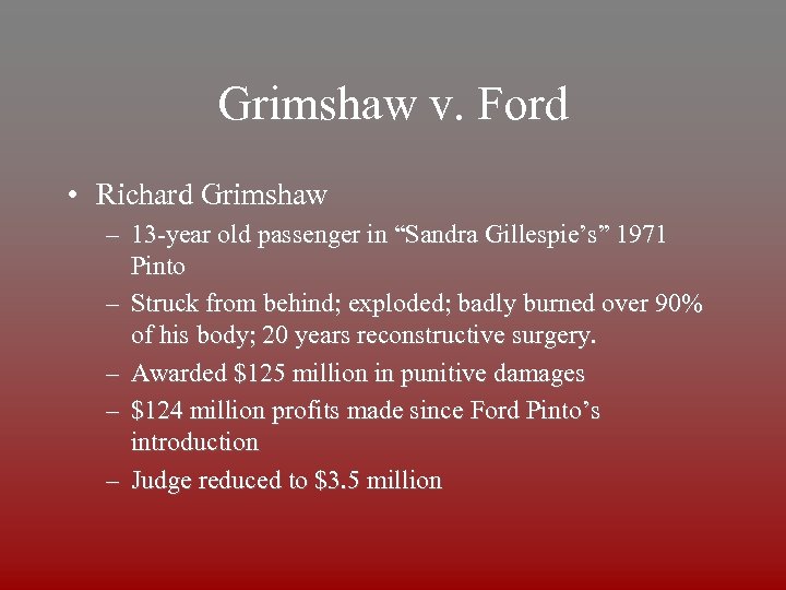 Grimshaw v. Ford • Richard Grimshaw – 13 -year old passenger in “Sandra Gillespie’s”