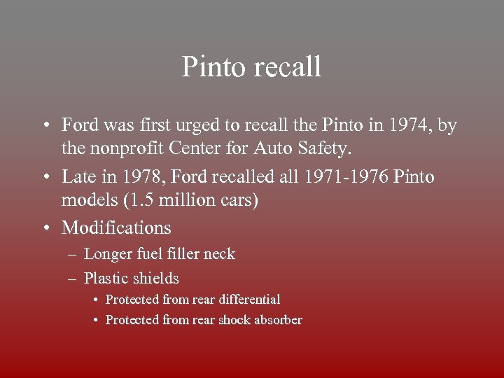 Pinto recall • Ford was first urged to recall the Pinto in 1974, by