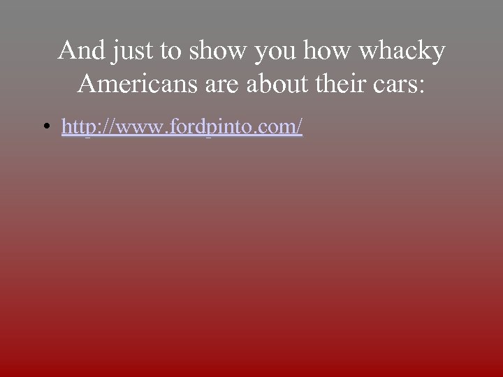 And just to show you how whacky Americans are about their cars: • http: