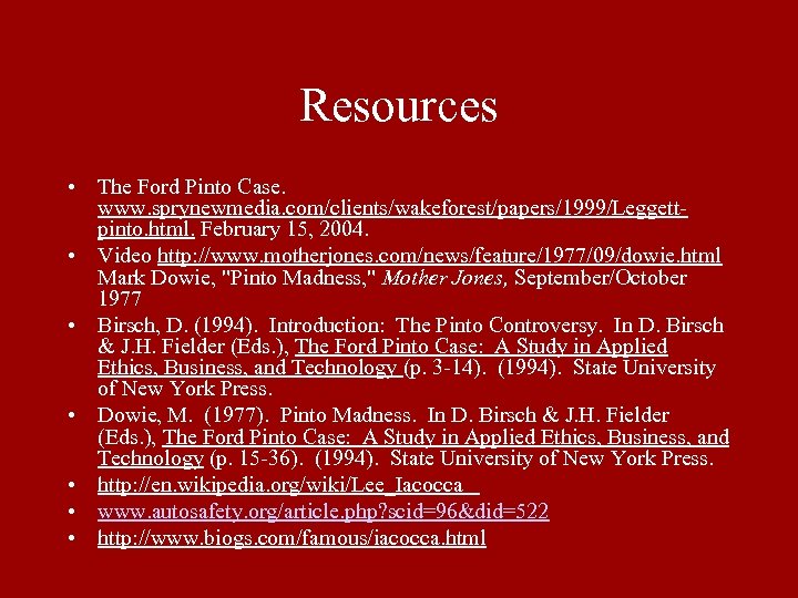 Resources • The Ford Pinto Case. www. sprynewmedia. com/clients/wakeforest/papers/1999/Leggettpinto. html. February 15, 2004. •