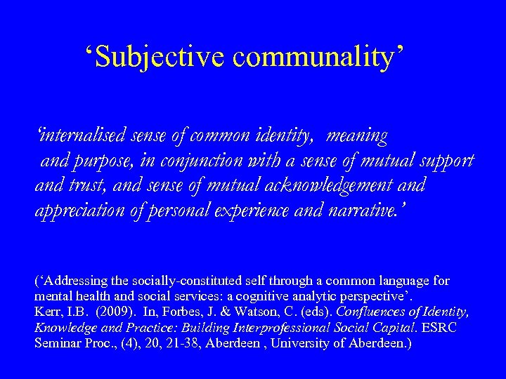 ‘Subjective communality’ ‘internalised sense of common identity, meaning and purpose, in conjunction with a