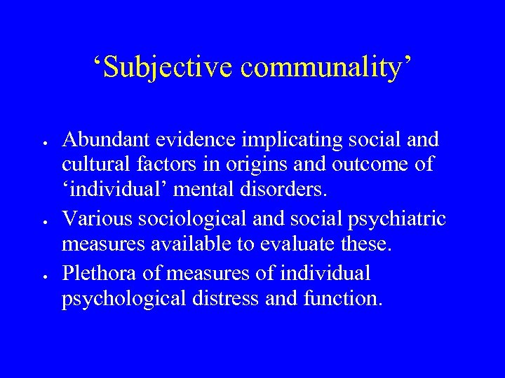 ‘Subjective communality’ Abundant evidence implicating social and cultural factors in origins and outcome of