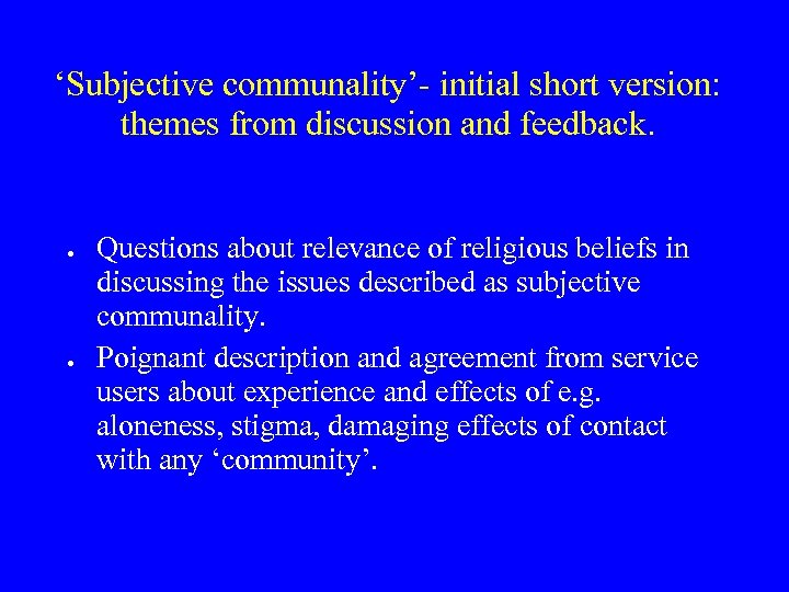 ‘Subjective communality’- initial short version: themes from discussion and feedback. Questions about relevance of