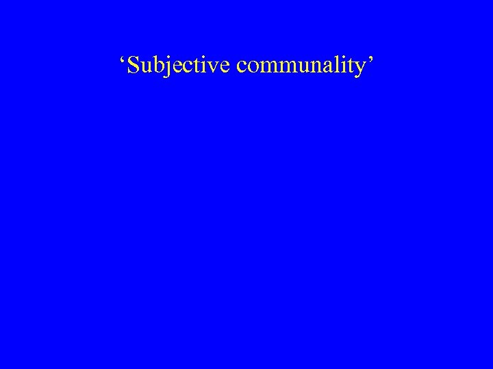 ‘Subjective communality’ 