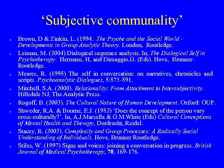 ‘Subjective communality’ Brown, D & Zinkin, L. (1994. The Psyche and the Social World
