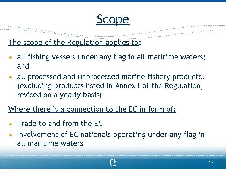 Scope The scope of the Regulation applies to: • all fishing vessels under any