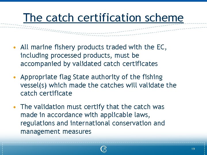 The catch certification scheme • All marine fishery products traded with the EC, including