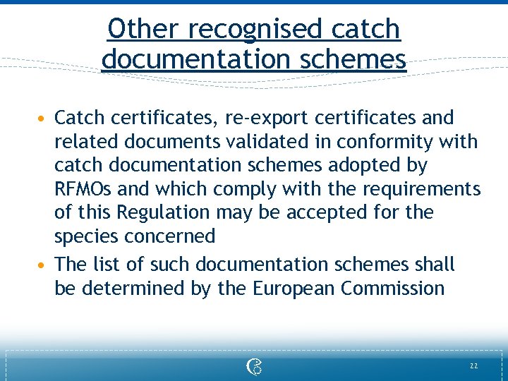 Other recognised catch documentation schemes • Catch certificates, re-export certificates and related documents validated