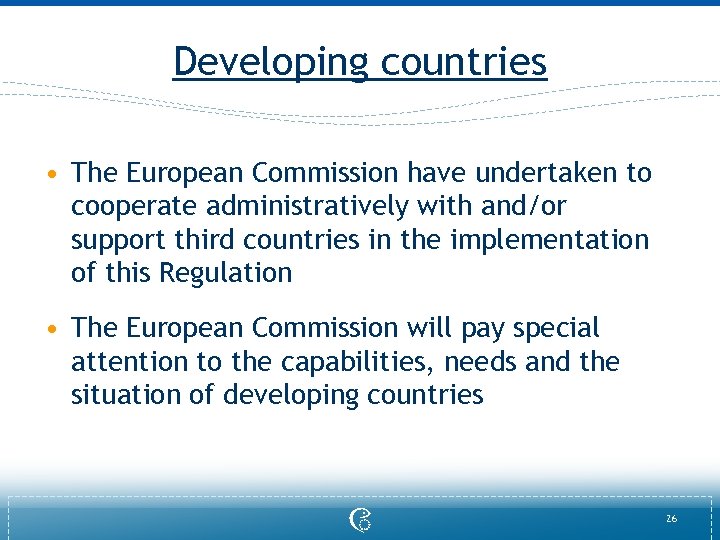 Developing countries • The European Commission have undertaken to cooperate administratively with and/or support