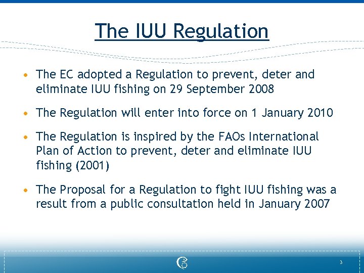 The IUU Regulation • The EC adopted a Regulation to prevent, deter and eliminate