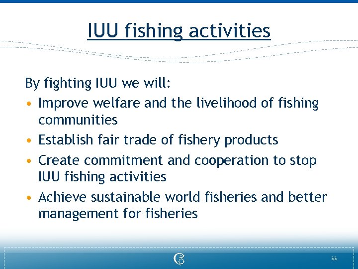 IUU fishing activities By fighting IUU we will: • Improve welfare and the livelihood