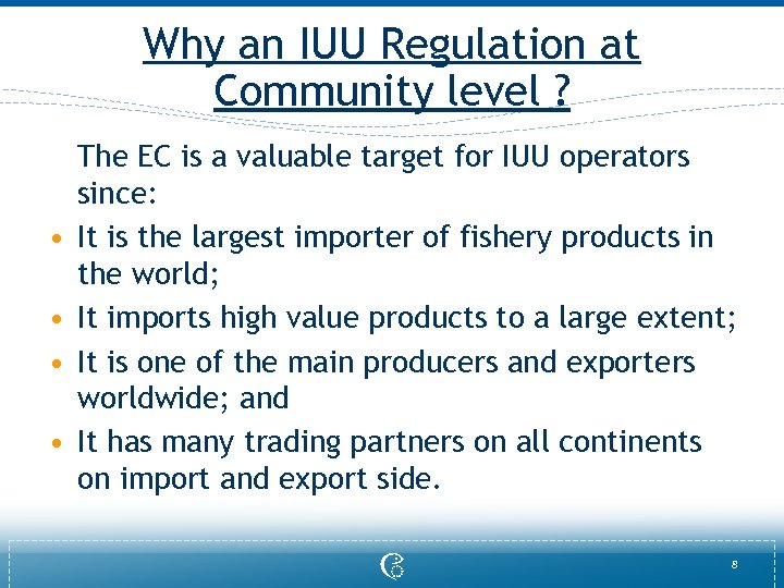 Why an IUU Regulation at Community level ? • • The EC is a