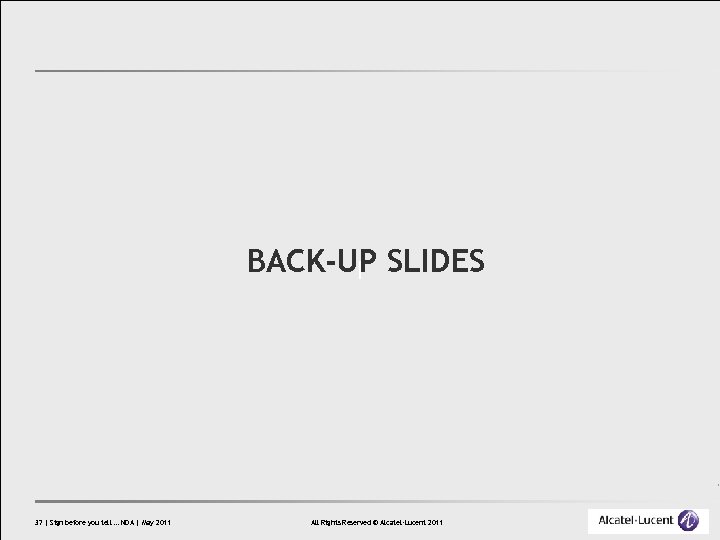 BACK-UP SLIDES 37 | Sign before you tell … NDA | May 2011 All