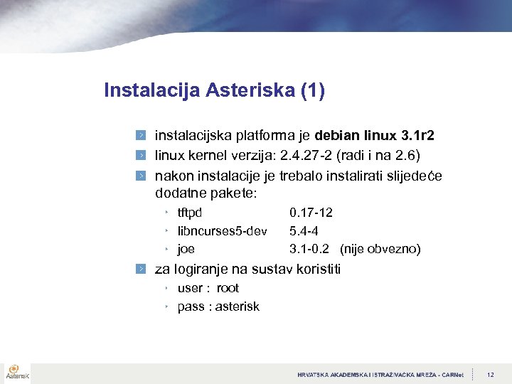 Instalacija Asteriska (1) instalacijska platforma je debian linux 3. 1 r 2 linux kernel