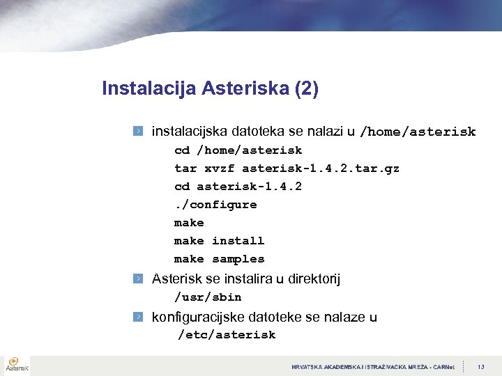 Instalacija Asteriska (2) instalacijska datoteka se nalazi u /home/asterisk cd /home/asterisk tar xvzf asterisk-1.
