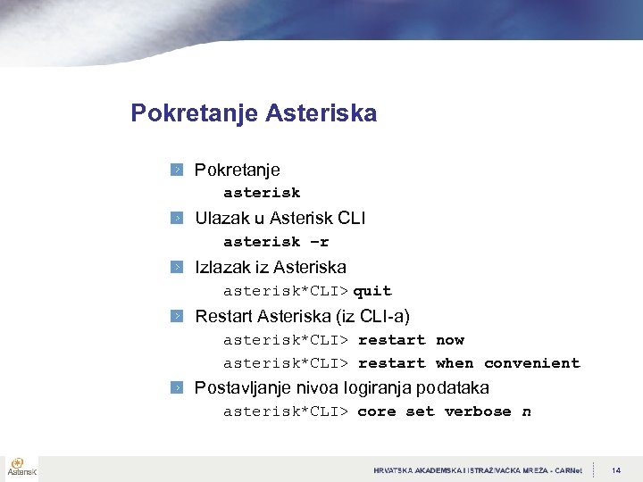 Pokretanje Asteriska Pokretanje asterisk Ulazak u Asterisk CLI asterisk –r Izlazak iz Asteriska asterisk*CLI>