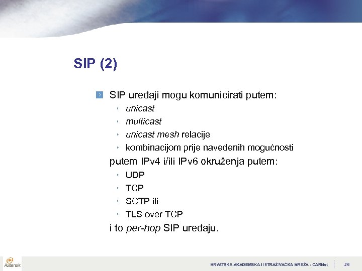 SIP (2) SIP uređaji mogu komunicirati putem: unicast multicast unicast mesh relacije kombinacijom prije