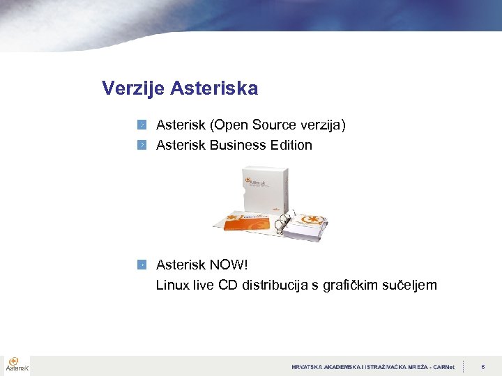 Verzije Asteriska Asterisk (Open Source verzija) Asterisk Business Edition Asterisk NOW! Linux live CD