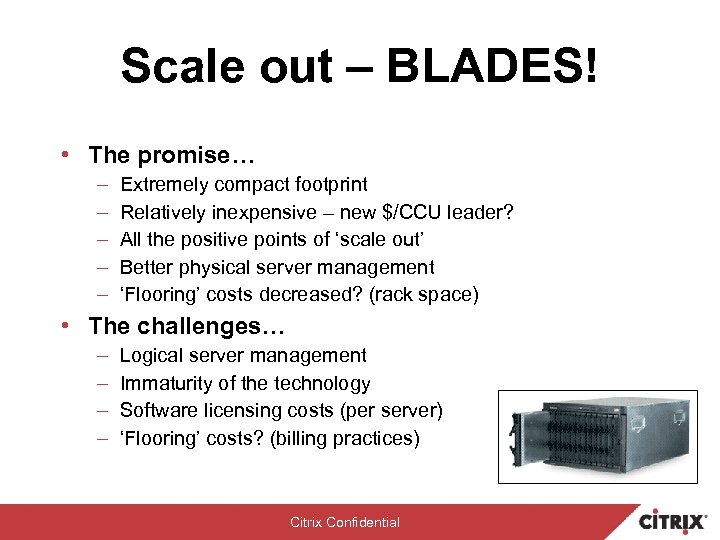 Scale out – BLADES! • The promise… – – – Extremely compact footprint Relatively