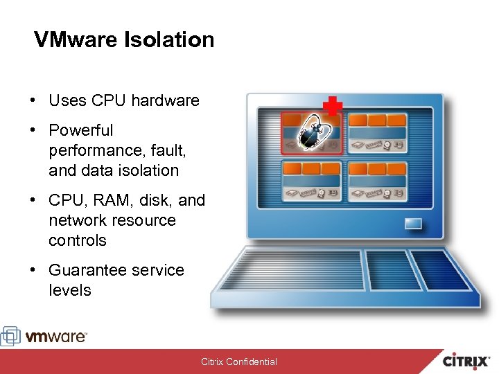 VMware Isolation • Uses CPU hardware • Powerful performance, fault, and data isolation •