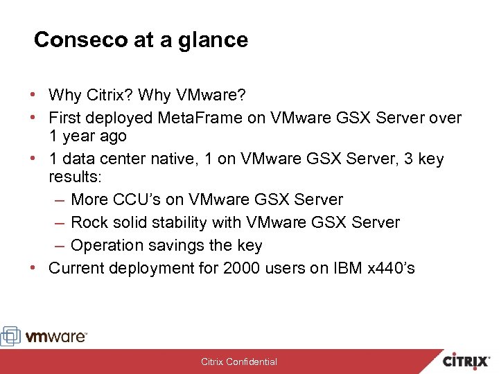Conseco at a glance • Why Citrix? Why VMware? • First deployed Meta. Frame