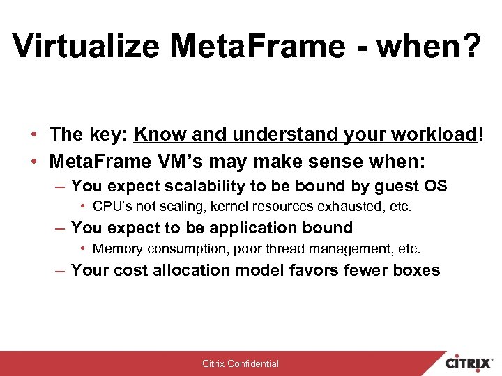 Virtualize Meta. Frame - when? • The key: Know and understand your workload! •