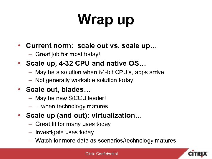 Wrap up • Current norm: scale out vs. scale up… – Great job for